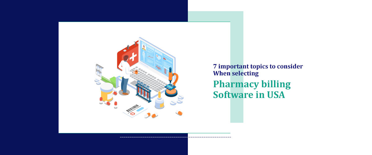 7 Critical Subjects to Preserve in Mind Even as Selecting Pharmacy Billing Software in USA